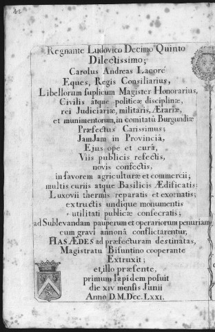 Nouvelle intendance et salle de spectacle : - Pièces relatives à la construction de la nouvelle intendance, à l'emprunt contracté par la Ville à cet effet, inscription de la première pierre du nouveau bâtiment (1767-1782).
- Arrêts du conseil royal, délibérations des magistrats, lettres et décisions des intendants, achats de terrains, comptes relatifs à la construction et à l'ameublement d'une nouvelle salle de spectacle (1776-1786).